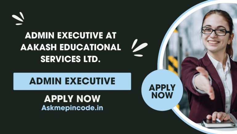Apply Now for Admin Executive at Aakash educational services Ltd.